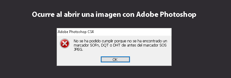 Adobe Photoshop CS4: No se ha podido cumplir porque no se ha encontrado un marcador SOFn, DQT o DHT de antes del marcador SOS JPEG.